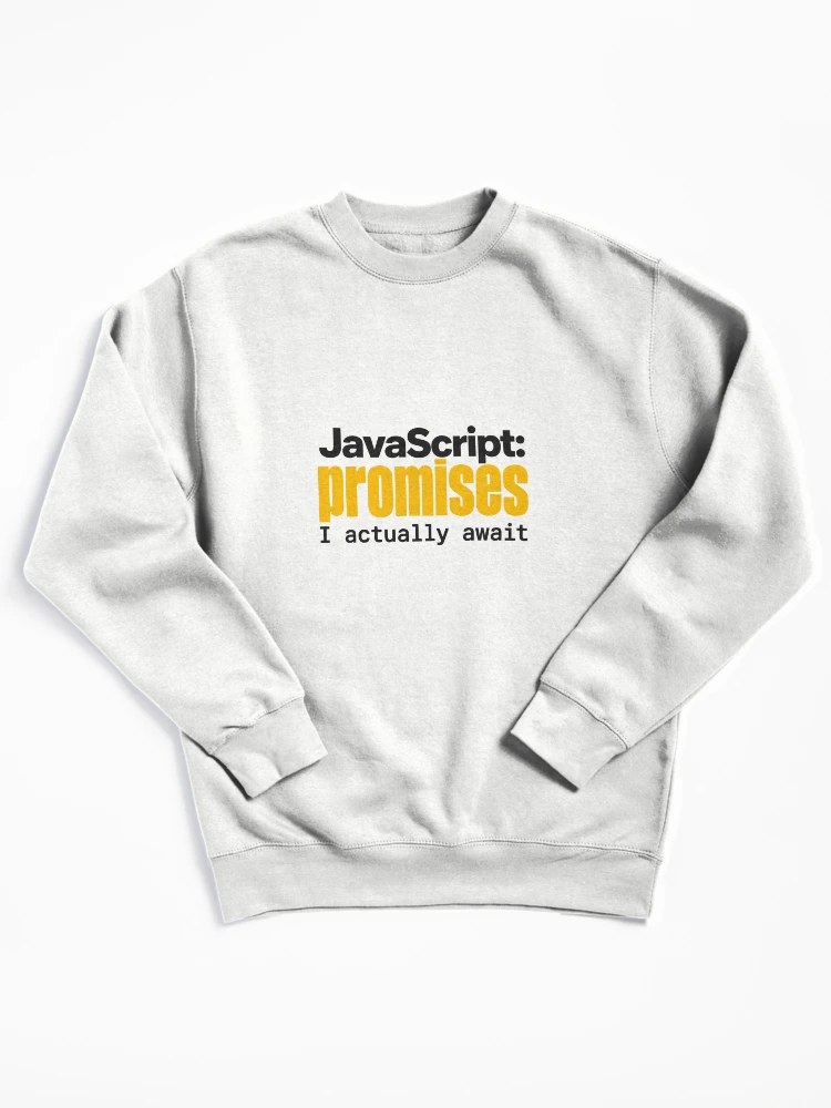 Thumbnail 1 of 6, Pullover Sweatshirt, JavaScript Promises I Actually Await Funny Coder Typography designed and sold by ThreadQuirk.