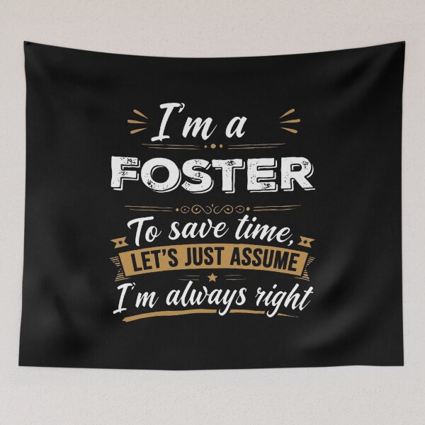 Item preview, I'm A Foster To Save Time Let's Just Assume I'm Always Right designed and sold by ArtSantosv.