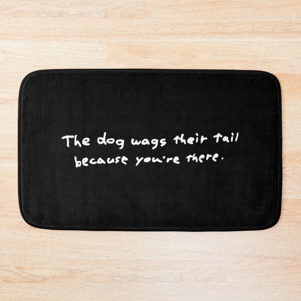Item preview, The Dog Wags Their Tail Because You’re There designed and sold by ArtSantosv.