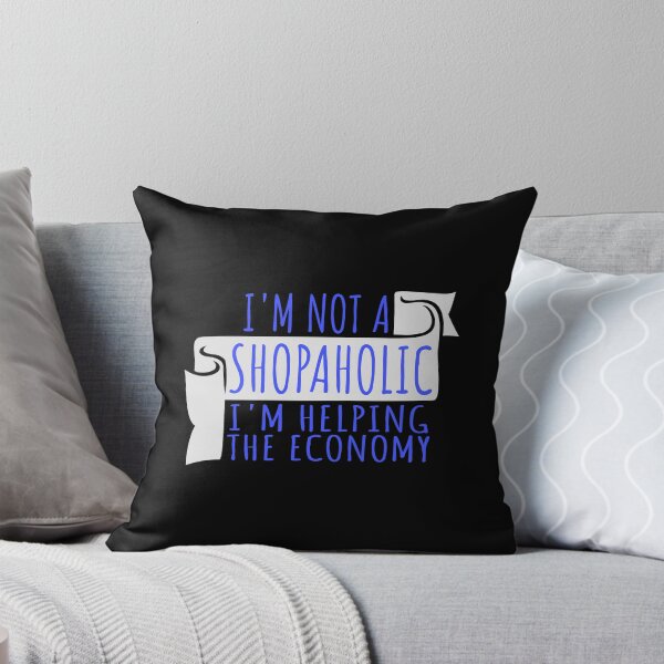 Item preview, I'm not a shopaholic I'm helping the economy Quote designed and sold by shirt-o-mat.