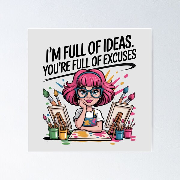 Item preview, I'm Full of Ideas, You're Full of Excuses – Funny Artist Quote Design designed and sold by Jollys-ArtShop.