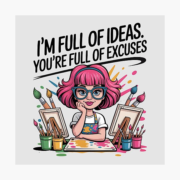 Item preview, I'm Full of Ideas, You're Full of Excuses – Funny Artist Quote Design designed and sold by Jollys-ArtShop.