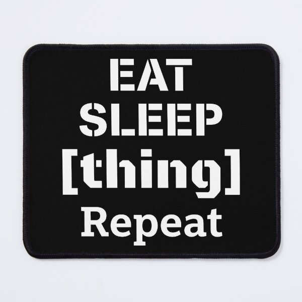 Item preview, Eat Sleep Thing Repeat designed and sold by ArtSantosv.