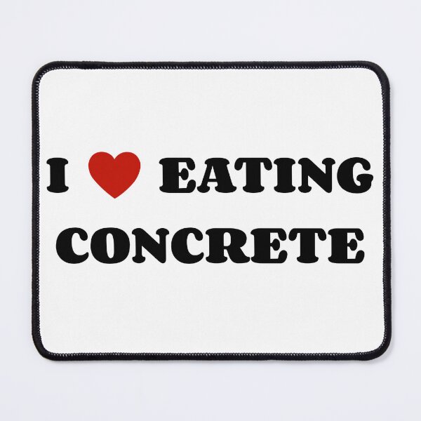 Item preview, I Love Eating Concrete designed and sold by SlimyFish.
