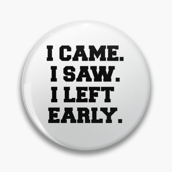 Item preview, I Came. I Saw. I Left Early. Dark designed and sold by ShopCNTS.