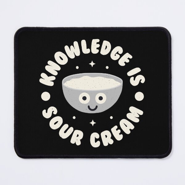 Item preview, Knowledge Is Sour Cream - Funny Dairy Condiment Dip Pun designed and sold by TomThornton.