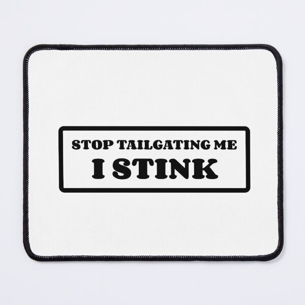 Item preview, Stop Tailgating Me I Stink designed and sold by SlimyFish.