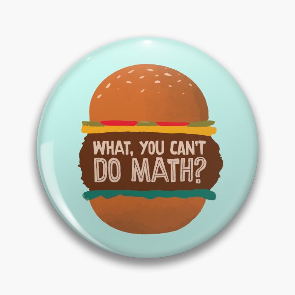 Item preview, What, You Can't Do Math? (Why are you making so many burgers?) designed and sold by Hakuna Ricotta.