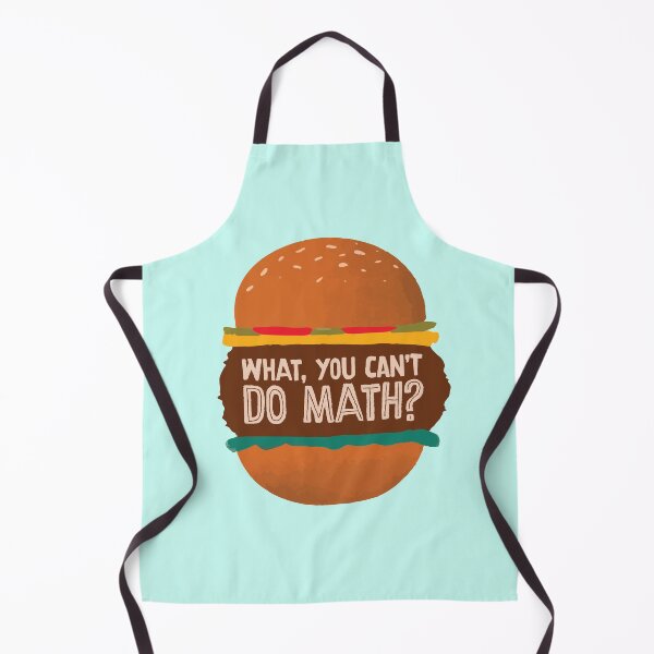 Item preview, What, You Can't Do Math? (Why are you making so many burgers?) designed and sold by Hakuna Ricotta.