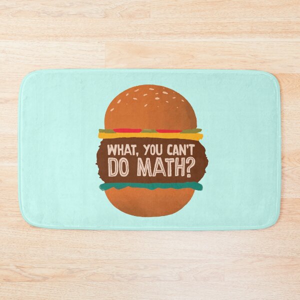 Item preview, What, You Can't Do Math? (Why are you making so many burgers?) designed and sold by Hakuna Ricotta.