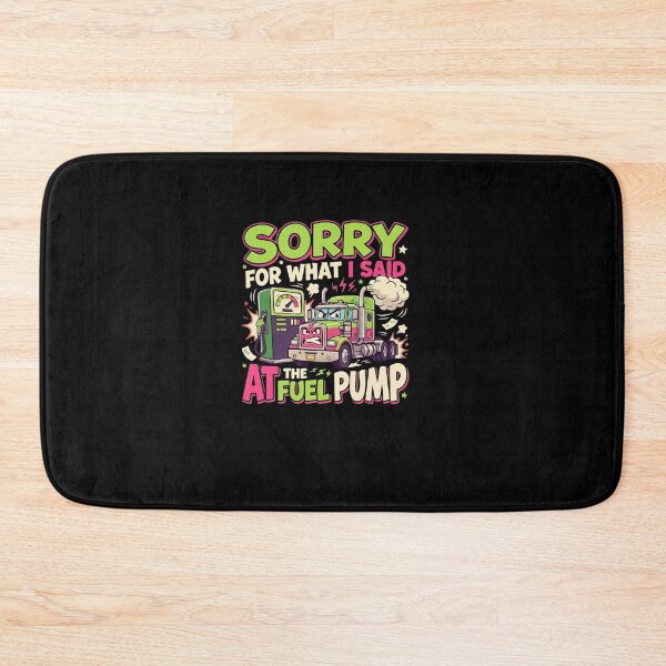 Item preview, Sorry For What I Said At The Fuel Pump Truck Driver designed and sold by AmeliaShirts.