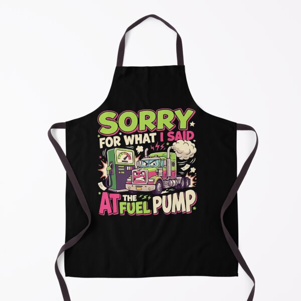 Item preview, Sorry For What I Said At The Fuel Pump Truck Driver designed and sold by AmeliaShirts.