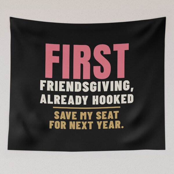 Item preview, First Friendsgiving Already Hooked New Friends designed and sold by T-J-WHATEVER.