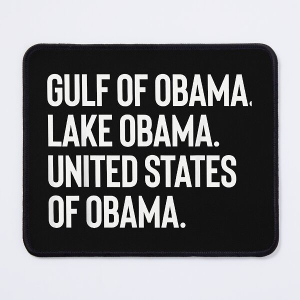 Item preview, Gulf of Obama Lake Obama United States of Obama Political Satire Quote designed and sold by Byhergawaa.