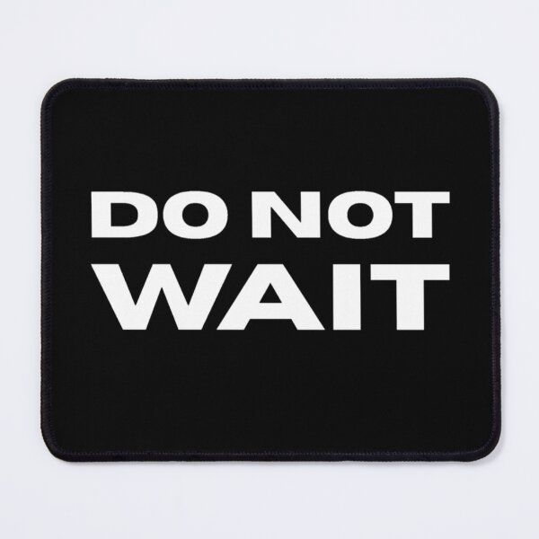 Item preview, Do Not Wait Hurry Up designed and sold by StencilMenace.