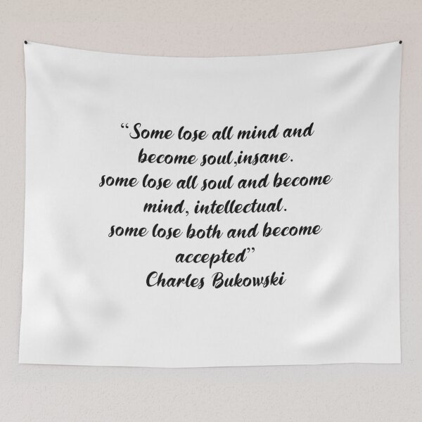 Item preview, Some Lose All Mind and Become Soul - Charles Bukowski Quote designed and sold by 4ever-Undaunted.