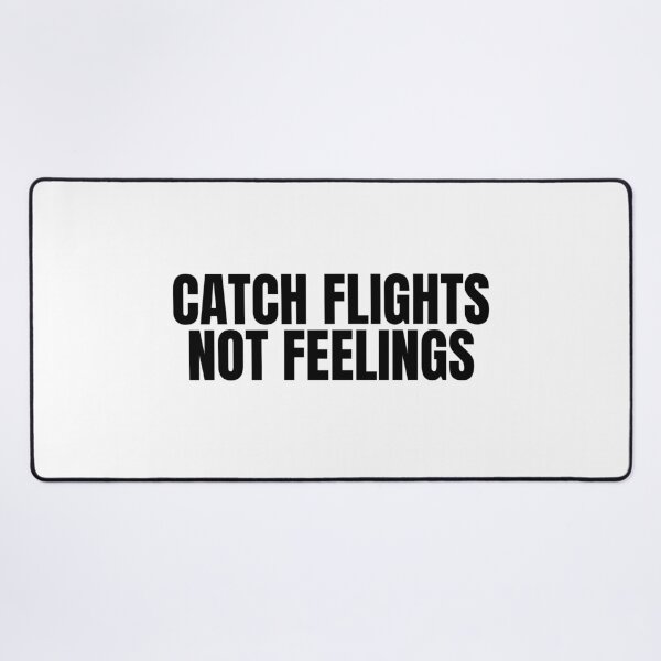 Item preview, Catch Flights Not Feelings designed and sold by Dondonmart.
