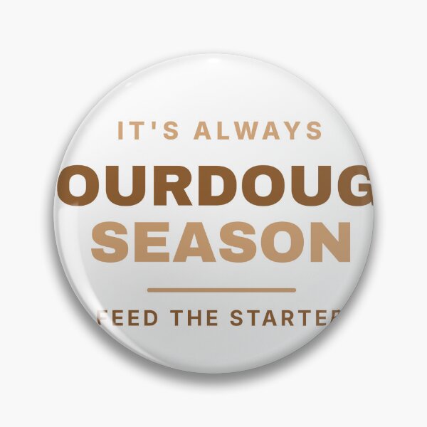 Item preview, Its Always Sourdough Season designed and sold by OnyxPrintsCo.