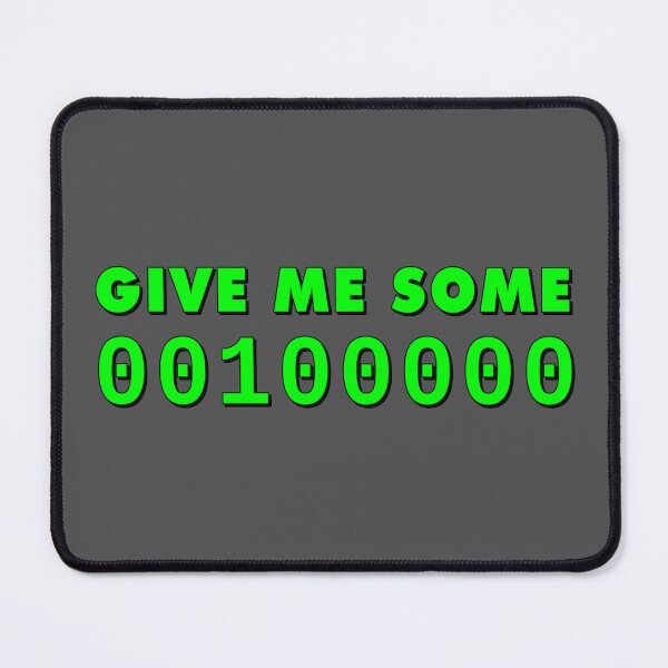 Item preview, Give Me Some 00100000 (Space) designed and sold by Karate Octopus.