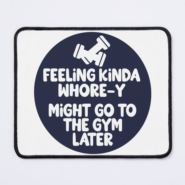 Item preview, Feeling kinda whore-y. Might go to the gym later designed and sold by Kimberly Bone.