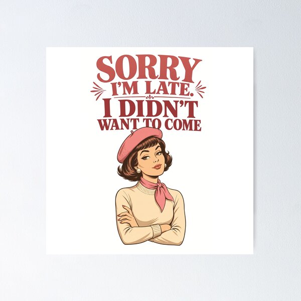 Item preview, Sorry I'm Late I Didn't Want To Come Retro Pin Up Woman Sarcastic designed and sold by Art JSMY.