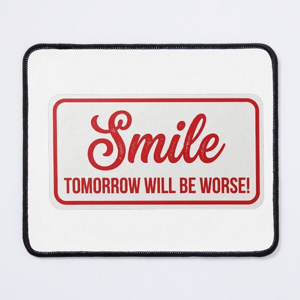 Item preview, Smile tomorrow will be worse designed and sold by anuggra.