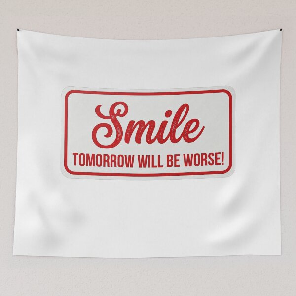 Item preview, Smile tomorrow will be worse designed and sold by anuggra.