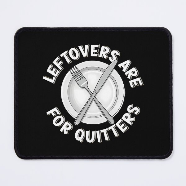 Item preview, Leftovers Are For Quitters A Motivational Food Quote designed and sold by micorilote.