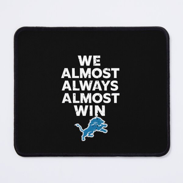 Item preview, Detroit Lions Tshirts Detroit-Lions We Almost Always Almost Win designed and sold by TorrieSchoebel.
