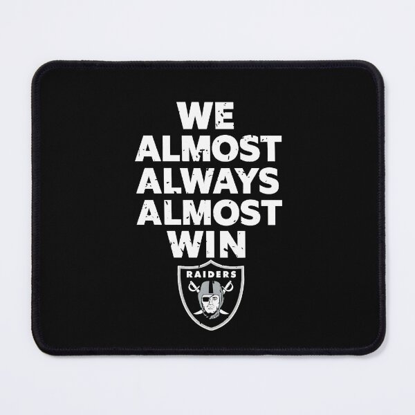 Item preview, Las Vegas Raiders Tshirts Las-Vegas-Raiders We Almost Always Almost Win designed and sold by TorrieSchoebel.