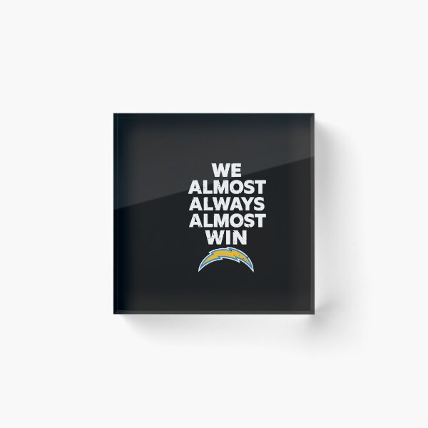Item preview, Los Angeles Chargers Tshirts Los-Angeles-Chargers We Almost Always Almost Win designed and sold by TorrieSchoebel.