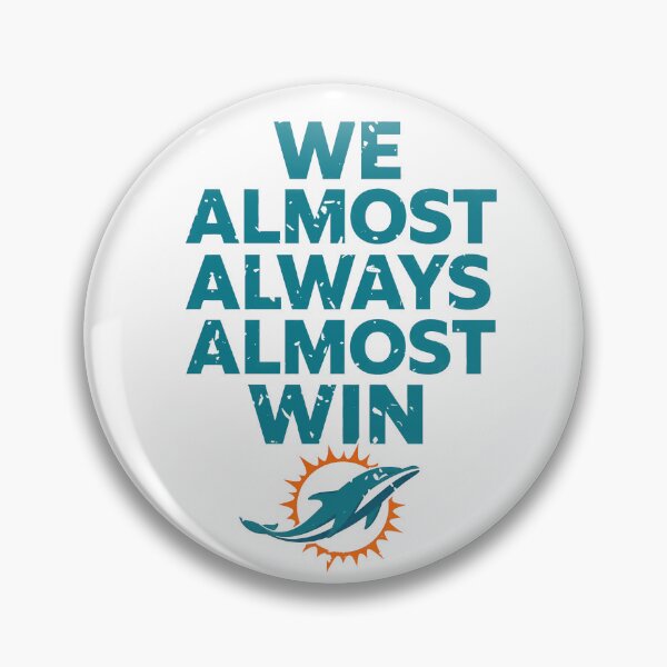 Item preview, Miami Dolphins Tshirts Miami-Dolphins We Almost Always Almost Win designed and sold by TorrieSchoebel.