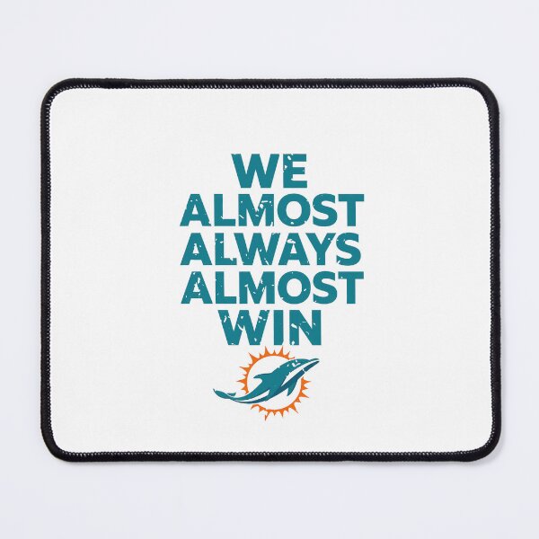 Item preview, Miami Dolphins Tshirts Miami-Dolphins We Almost Always Almost Win designed and sold by TorrieSchoebel.