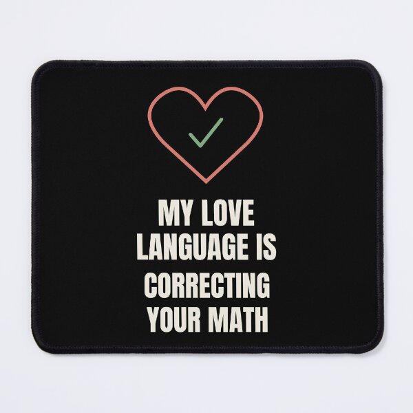Item preview, My Love Language Is Correcting Your Math Funny designed and sold by The Cozy Design Studio.