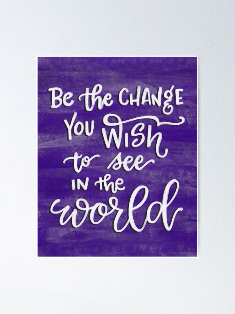 Alternate view of Be The Change You Wish To See In The World Poster