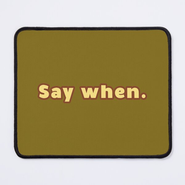 Item preview, Say When designed and sold by Karate Octopus.