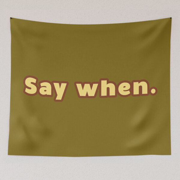 Item preview, Say When designed and sold by Karate Octopus.