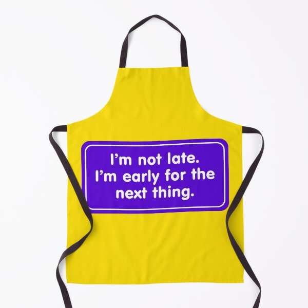 Item preview, I'm Not Late I'm Early for the Next Thing designed and sold by Karate Octopus.