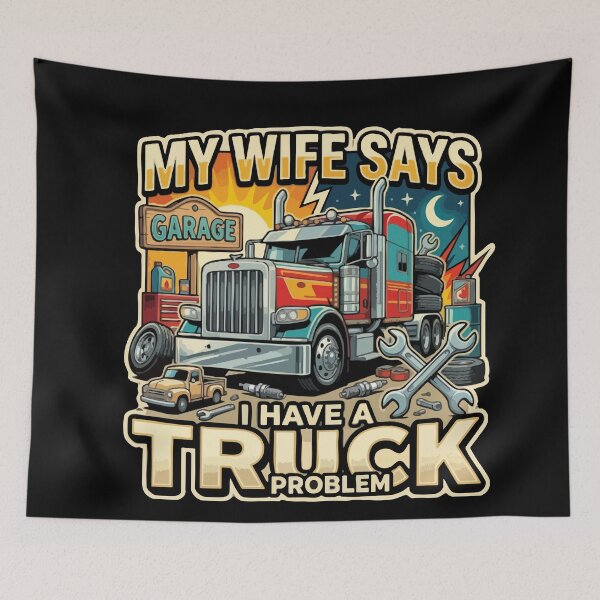 Item preview, My Wife Says I Have A Truck Problem Semi Truck designed and sold by YASSINE HZ.