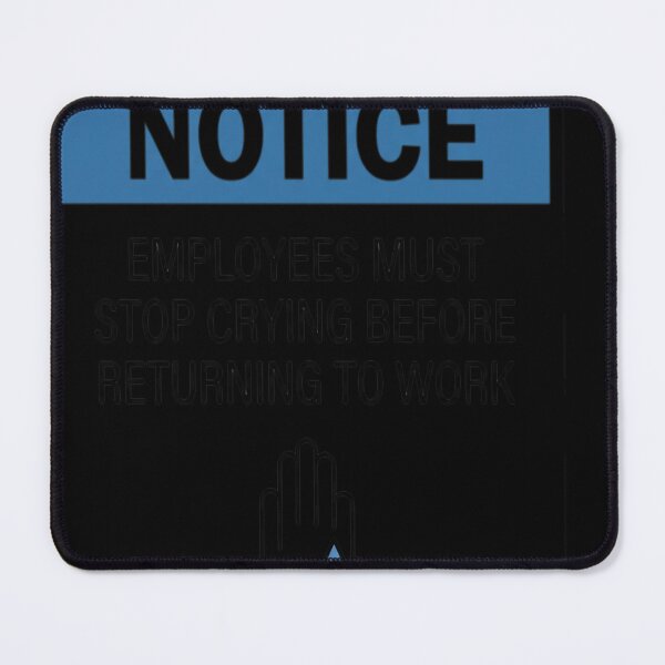 Item preview, NOTICE: EMPLOYEES MUST STOP CRYING BEFORE RETURNING TO designed and sold by sormangalway7.