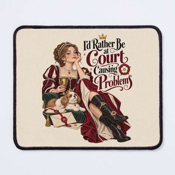 Item preview, I'd Rather Be at Court Causing Problems – Funny Tudor Design designed and sold by MetaModel Editions.