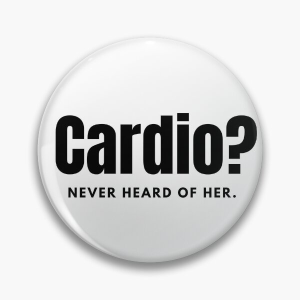 Item preview, Cardio? Never heard of her. designed and sold by CoachTrajectory.
