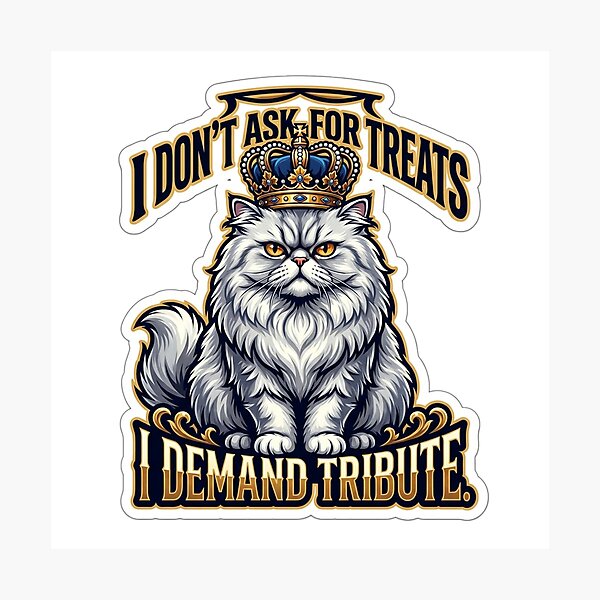 Item preview, I Don't Ask For Treats I Demand Tribute Cat designed and sold by Untamed Paws.