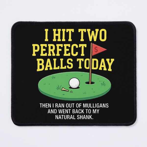 Item preview, I Hit Two Perfect Balls Today Then I Ran Out Of Mulligans And Went Back To My Natural Shank designed and sold by JamesBomDavis.