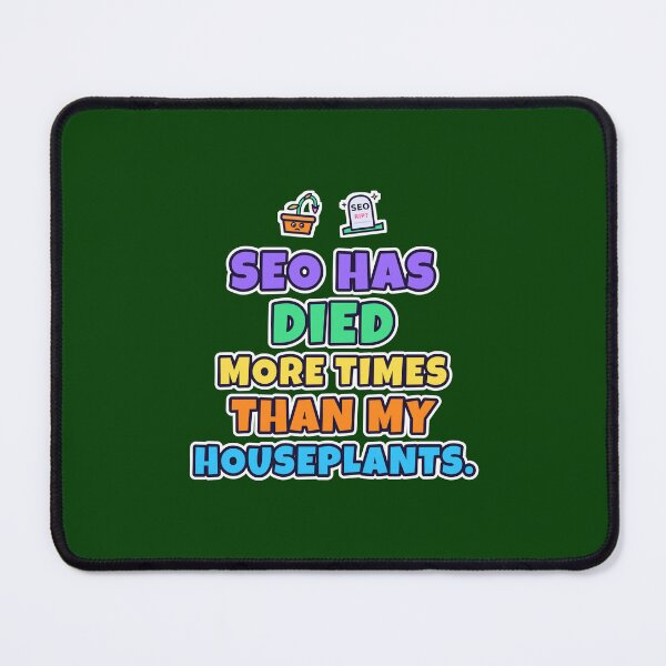 Item preview, SEO Has Died More Times Than My Houseplants – Funny SEO Gift designed and sold by TribeGlyph.