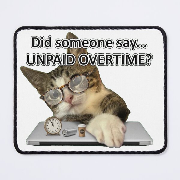 Item preview, Did Someone Say Unpaid Overtime Funny designed and sold by MeliMedO Art.