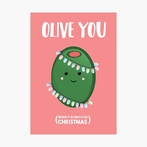 OLIVE you, nearly as much as Christmas Photographic Print