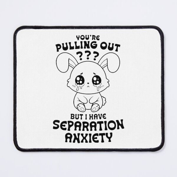 Item preview, You're Pulling Out But I Have Separation Anxiety designed and sold by JamesBomDavis.