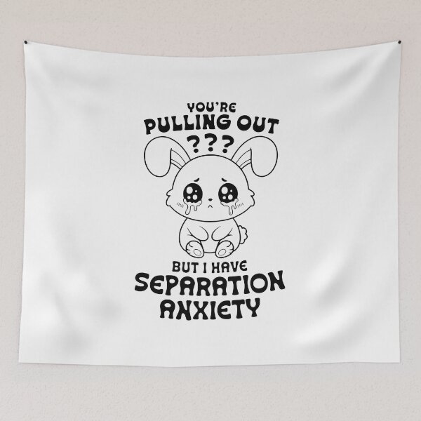 Item preview, You're Pulling Out But I Have Separation Anxiety designed and sold by JamesBomDavis.