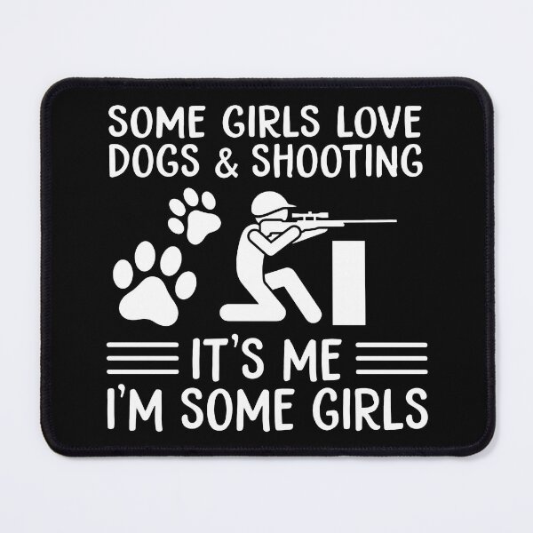 Item preview, Some Girls Love Dogs And Shooting It's Me I'm Some Girls designed and sold by JamesBomDavis.